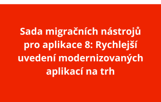 Sada migračních nástrojů pro aplikace 8: Rychlejší uvedení modernizovaných aplikací na trh