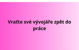 Vraťte své vývojáře zpět do práce
