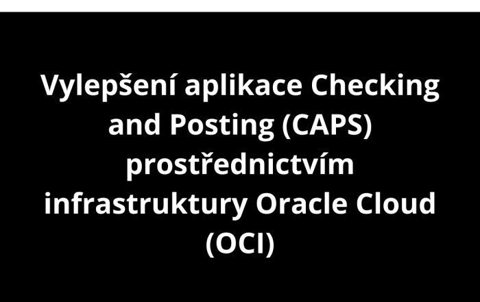Vylepšení aplikace Checking and Posting (CAPS) prostřednictvím infrastruktury Oracle Cloud (OCI)