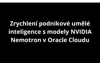 Zrychlení podnikové umělé inteligence s modely NVIDIA Nemotron v Oracle Cloudu