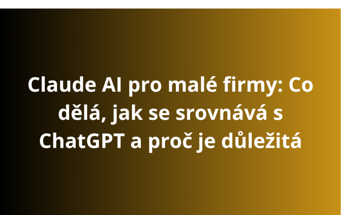 Claude AI pro malé firmy: Co dělá, jak se srovnává s ChatGPT a proč je důležitá