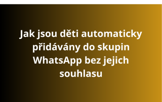 Jak jsou děti automaticky přidávány do skupin WhatsApp bez jejich souhlasu