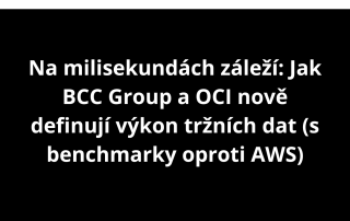 Na milisekundách záleží: Jak BCC Group a OCI nově definují výkon tržních dat (s benchmarky oproti AWS)