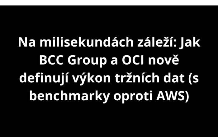 Na milisekundách záleží: Jak BCC Group a OCI nově definují výkon tržních dat (s benchmarky oproti AWS)