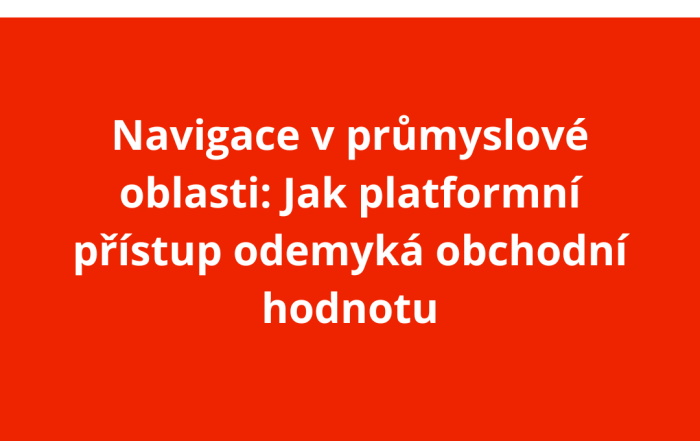 Navigace v průmyslové oblasti: Jak platformní přístup odemyká obchodní hodnotu