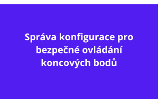 Správa konfigurace pro bezpečné ovládání koncových bodů