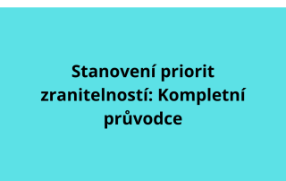 Stanovení priorit zranitelností: Kompletní průvodce
