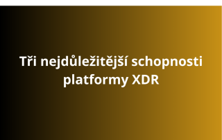 Tři nejdůležitější schopnosti platformy XDR