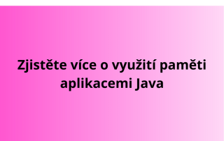 Zjistěte více o využití paměti aplikacemi Java