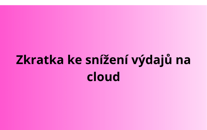 Zkratka ke snížení výdajů na cloud