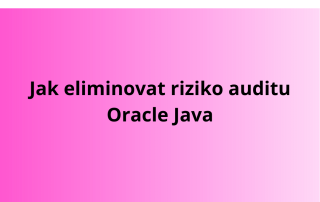 Jak eliminovat riziko auditu Oracle Java