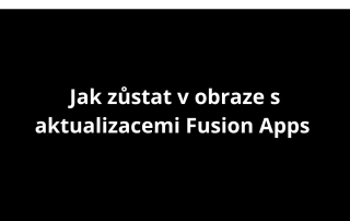 Jak zůstat v obraze s aktualizacemi Fusion Apps