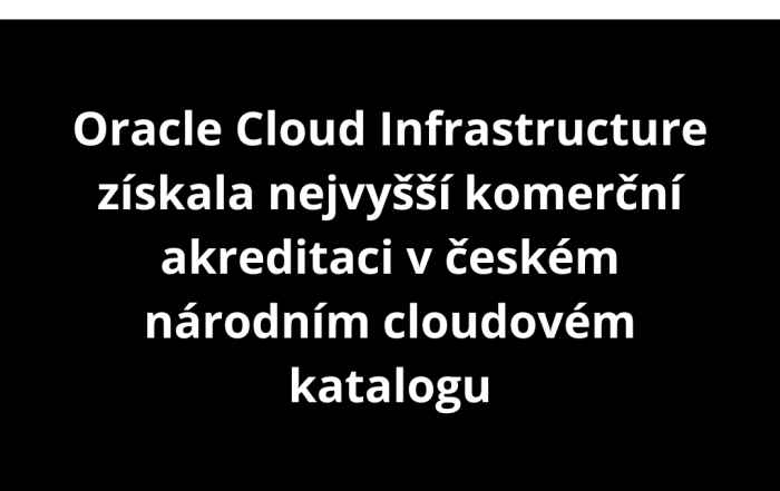 Oracle Cloud Infrastructure získala nejvyšší komerční akreditaci v českém národním cloudovém katalogu