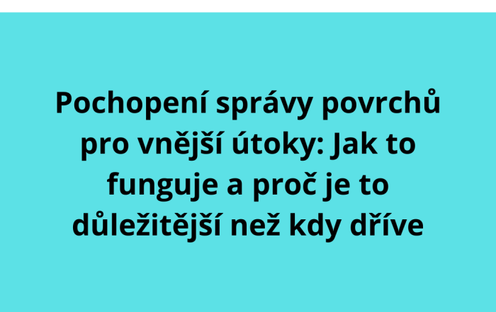 Pochopení správy povrchů pro vnější útoky: Jak to funguje a proč je to důležitější než kdy dříve
