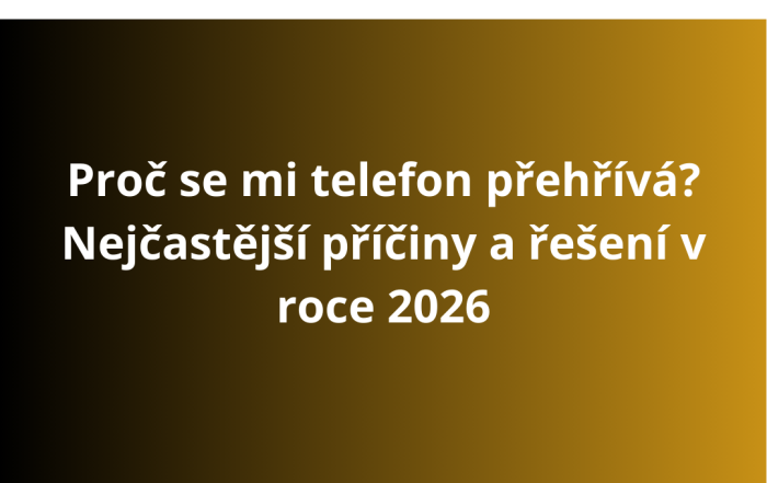Proč se mi telefon přehřívá? Nejčastější příčiny a řešení v roce 2026